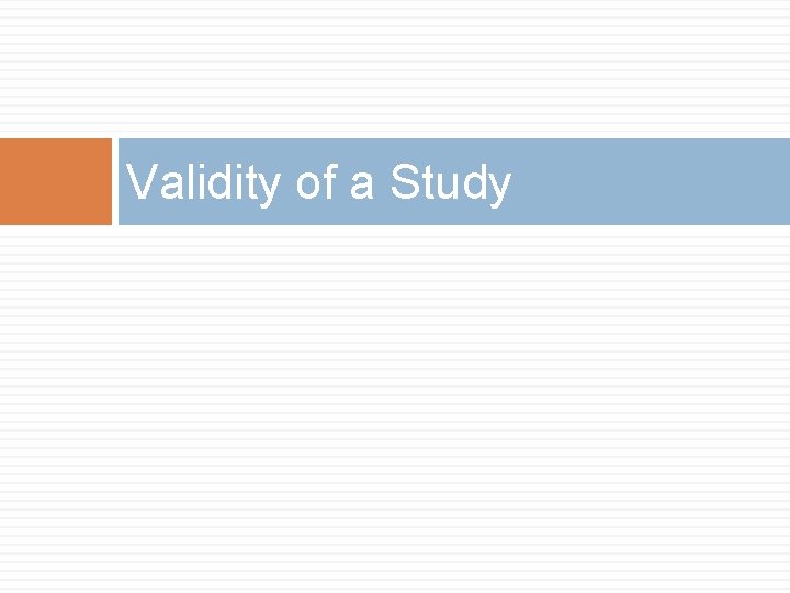 Validity of a Study Validity of a Study