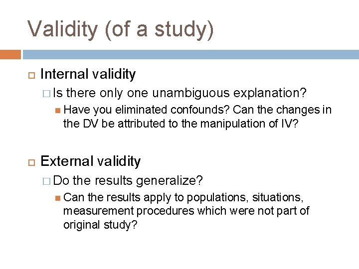 Validity (of a study) Internal validity � Is there only one unambiguous explanation? Have Validity (of a study) Internal validity � Is there only one unambiguous explanation? Have