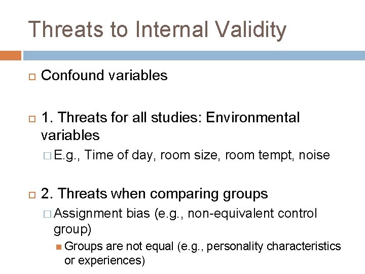 Threats to Internal Validity Confound variables 1. Threats for all studies: Environmental variables � Threats to Internal Validity Confound variables 1. Threats for all studies: Environmental variables �