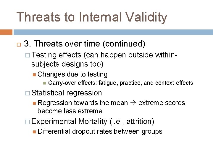 Threats to Internal Validity 3. Threats over time (continued) � Testing effects (can happen Threats to Internal Validity 3. Threats over time (continued) � Testing effects (can happen