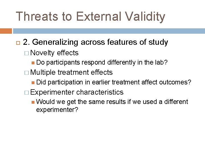 Threats to External Validity 2. Generalizing across features of study � Novelty Do participants Threats to External Validity 2. Generalizing across features of study � Novelty Do participants