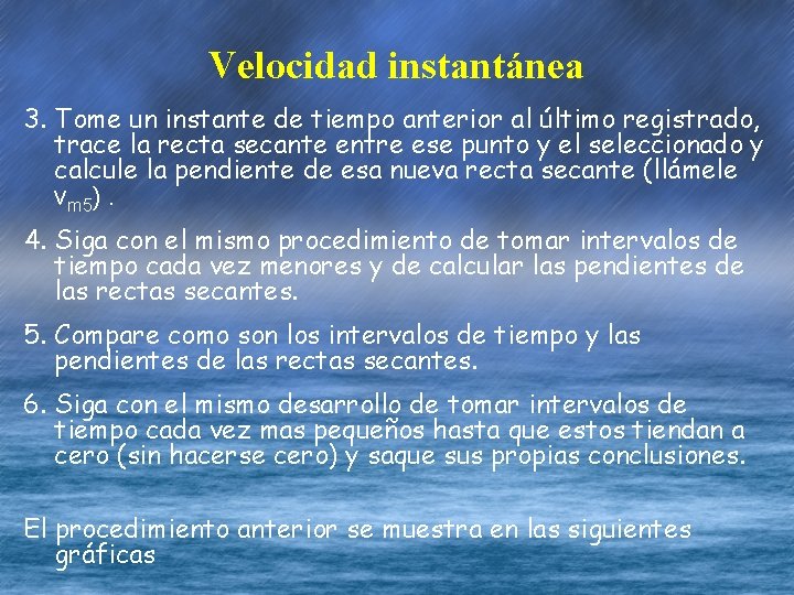 Velocidad instantánea 3. Tome un instante de tiempo anterior al último registrado, trace la