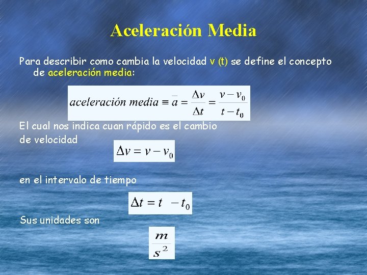 Aceleración Media Para describir como cambia la velocidad v (t) se define el concepto