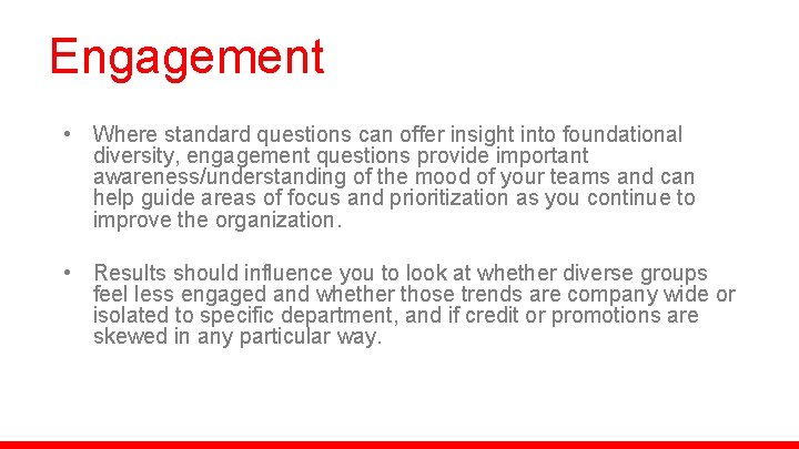Engagement • Where standard questions can offer insight into foundational diversity, engagement questions provide