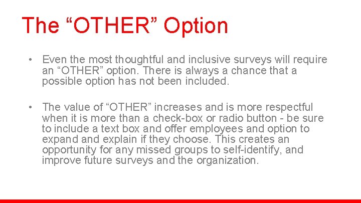 The “OTHER” Option • Even the most thoughtful and inclusive surveys will require an