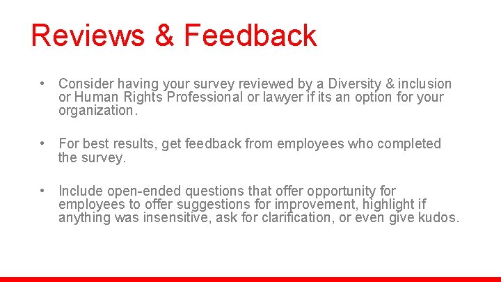 Reviews & Feedback • Consider having your survey reviewed by a Diversity & inclusion