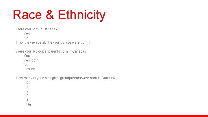 Race & Ethnicity Were you born in Canada? Yes No If no, please specify