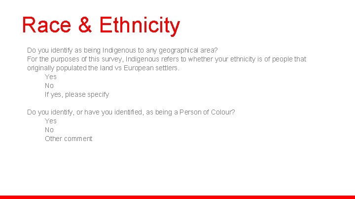 Race & Ethnicity Do you identify as being Indigenous to any geographical area? For