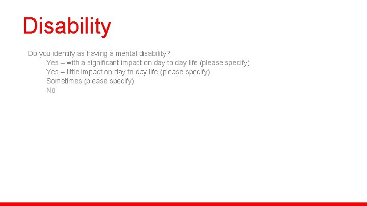 Disability Do you identify as having a mental disability? Yes – with a significant