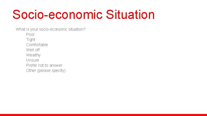 Socio-economic Situation What is your socio-economic situation? Poor Tight Comfortable Well off Wealthy Unsure