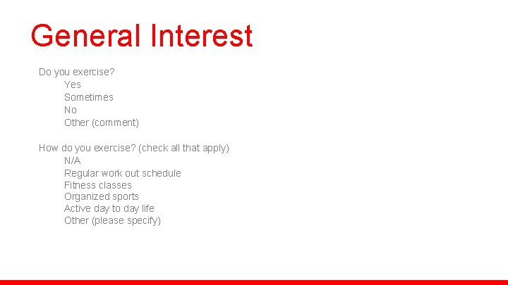 General Interest Do you exercise? Yes Sometimes No Other (comment) How do you exercise?