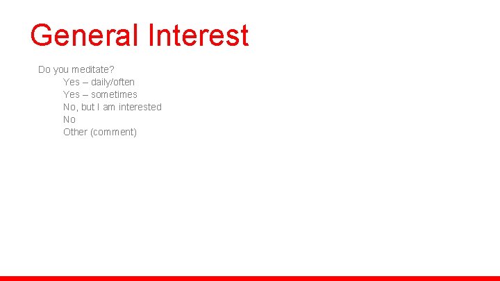 General Interest Do you meditate? Yes – daily/often Yes – sometimes No, but I