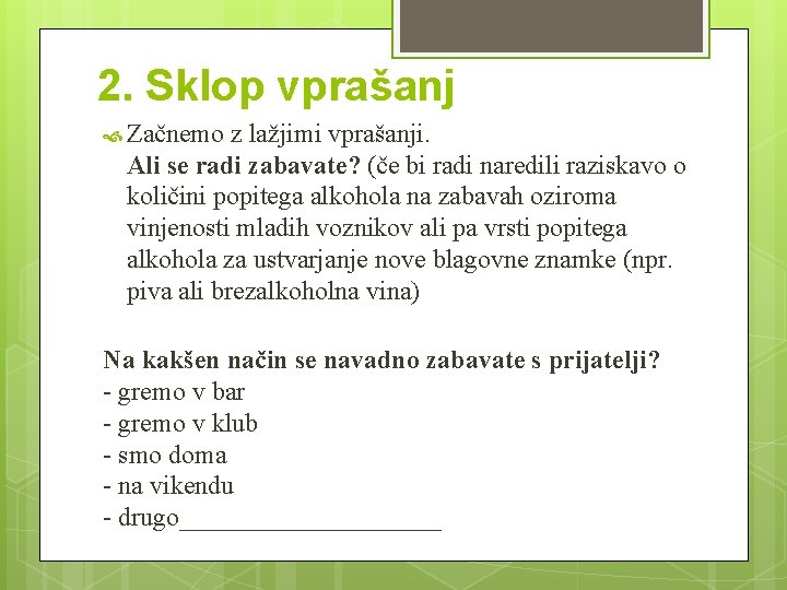 2. Sklop vprašanj Začnemo z lažjimi vprašanji. Ali se radi zabavate? (če bi radi