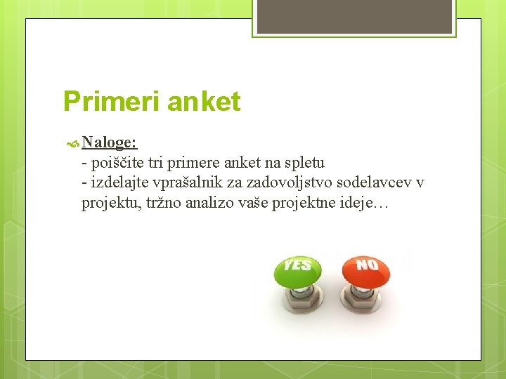 Primeri anket Naloge: - poiščite tri primere anket na spletu - izdelajte vprašalnik za