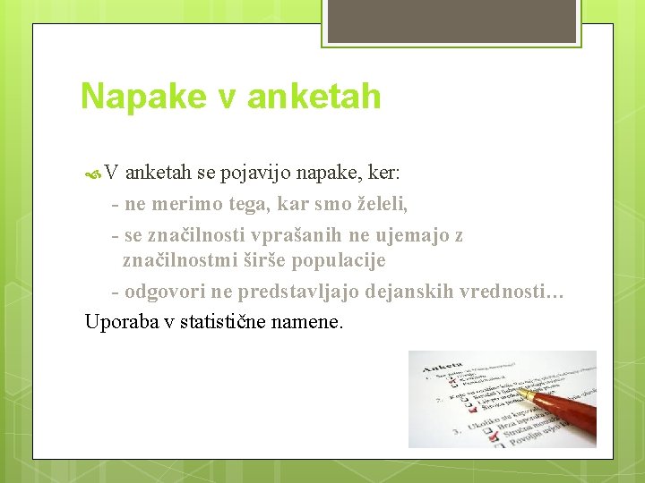 Napake v anketah V anketah se pojavijo napake, ker: - ne merimo tega, kar