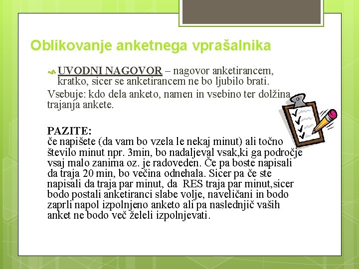 Oblikovanje anketnega vprašalnika UVODNI NAGOVOR – nagovor anketirancem, kratko, sicer se anketirancem ne bo