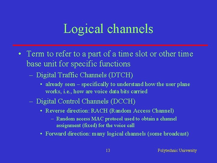 Logical channels • Term to refer to a part of a time slot or Logical channels • Term to refer to a part of a time slot or