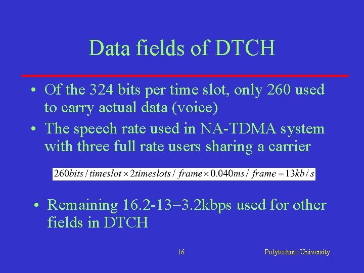 Data fields of DTCH • Of the 324 bits per time slot, only 260 Data fields of DTCH • Of the 324 bits per time slot, only 260
