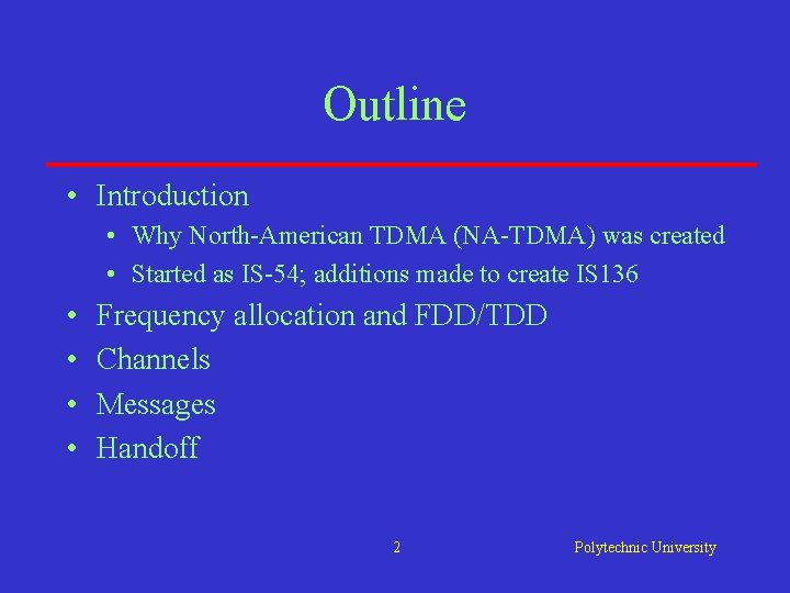 Outline • Introduction • Why North-American TDMA (NA-TDMA) was created • Started as IS-54; Outline • Introduction • Why North-American TDMA (NA-TDMA) was created • Started as IS-54;