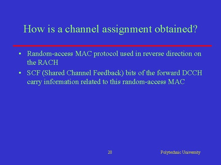 How is a channel assignment obtained? • Random-access MAC protocol used in reverse direction How is a channel assignment obtained? • Random-access MAC protocol used in reverse direction