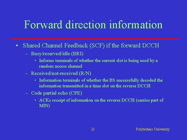 Forward direction information • Shared Channel Feedback (SCF) if the forward DCCH – Busy/reserved/idle Forward direction information • Shared Channel Feedback (SCF) if the forward DCCH – Busy/reserved/idle