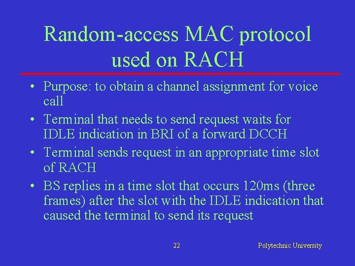 Random-access MAC protocol used on RACH • Purpose: to obtain a channel assignment for Random-access MAC protocol used on RACH • Purpose: to obtain a channel assignment for