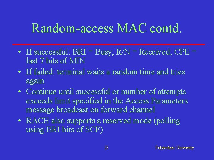 Random-access MAC contd. • If successful: BRI = Busy, R/N = Received; CPE = Random-access MAC contd. • If successful: BRI = Busy, R/N = Received; CPE =