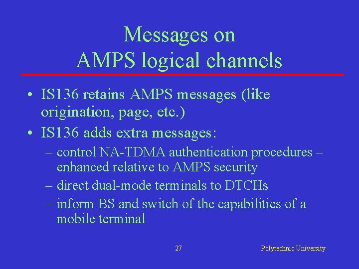 Messages on AMPS logical channels • IS 136 retains AMPS messages (like origination, page, Messages on AMPS logical channels • IS 136 retains AMPS messages (like origination, page,