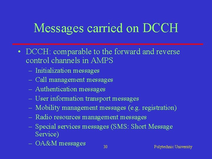 Messages carried on DCCH • DCCH: comparable to the forward and reverse control channels Messages carried on DCCH • DCCH: comparable to the forward and reverse control channels