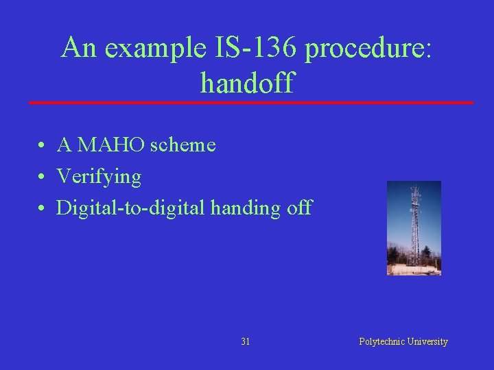 An example IS-136 procedure: handoff • A MAHO scheme • Verifying • Digital-to-digital handing An example IS-136 procedure: handoff • A MAHO scheme • Verifying • Digital-to-digital handing