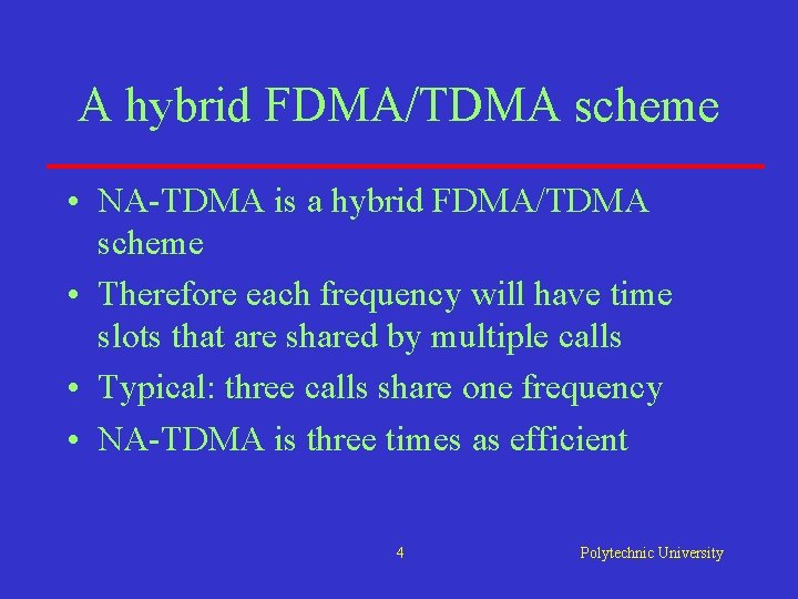 A hybrid FDMA/TDMA scheme • NA-TDMA is a hybrid FDMA/TDMA scheme • Therefore each A hybrid FDMA/TDMA scheme • NA-TDMA is a hybrid FDMA/TDMA scheme • Therefore each
