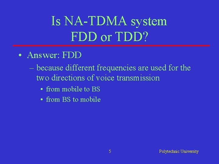 Is NA-TDMA system FDD or TDD? • Answer: FDD – because different frequencies are Is NA-TDMA system FDD or TDD? • Answer: FDD – because different frequencies are