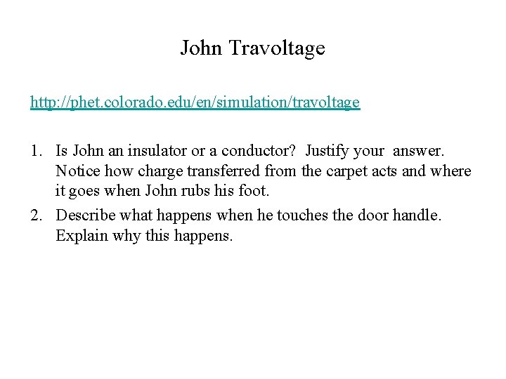 John Travoltage http: //phet. colorado. edu/en/simulation/travoltage 1. Is John an insulator or a conductor?