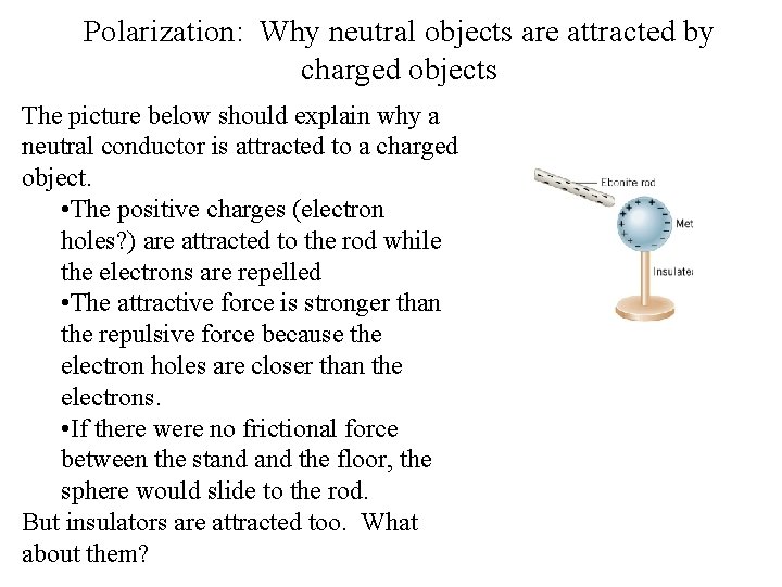 Polarization: Why neutral objects are attracted by charged objects The picture below should explain