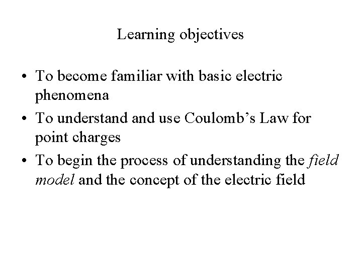 Learning objectives • To become familiar with basic electric phenomena • To understand use