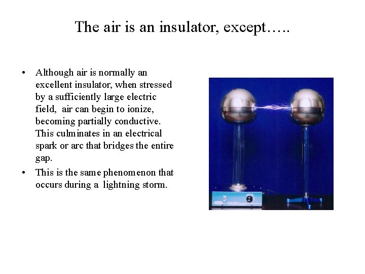 The air is an insulator, except…. . • Although air is normally an excellent