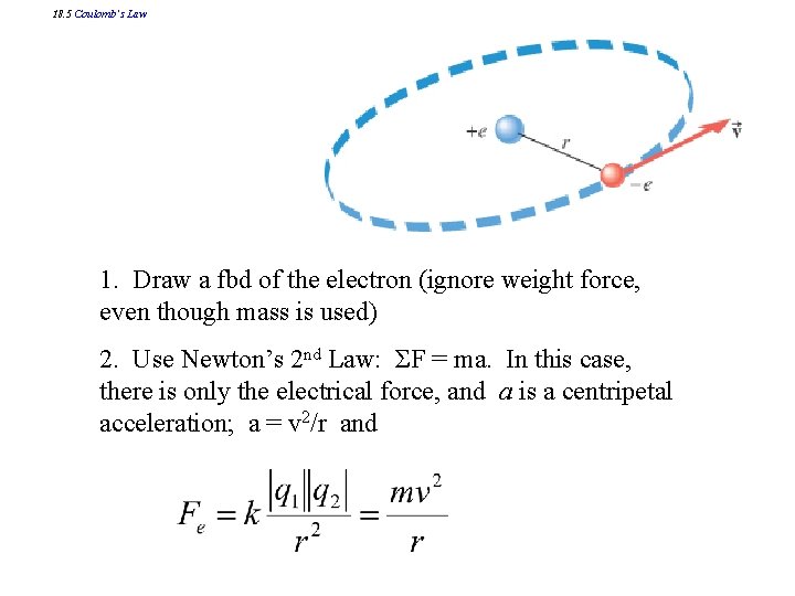 18. 5 Coulomb’s Law 1. Draw a fbd of the electron (ignore weight force,