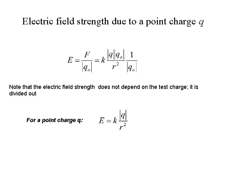 Electric field strength due to a point charge q Note that the electric field