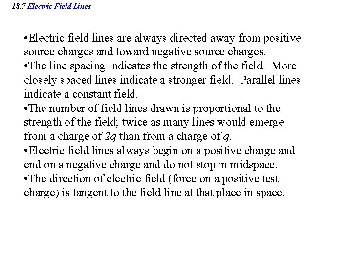 18. 7 Electric Field Lines • Electric field lines are always directed away from