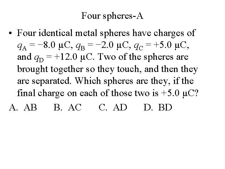 Four spheres-A • Four identical metal spheres have charges of q. A = −