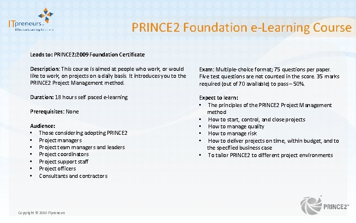 PRINCE 2 Foundation e-Learning Course Leads to: PRINCE 2: 2009 Foundation Certificate Description: This