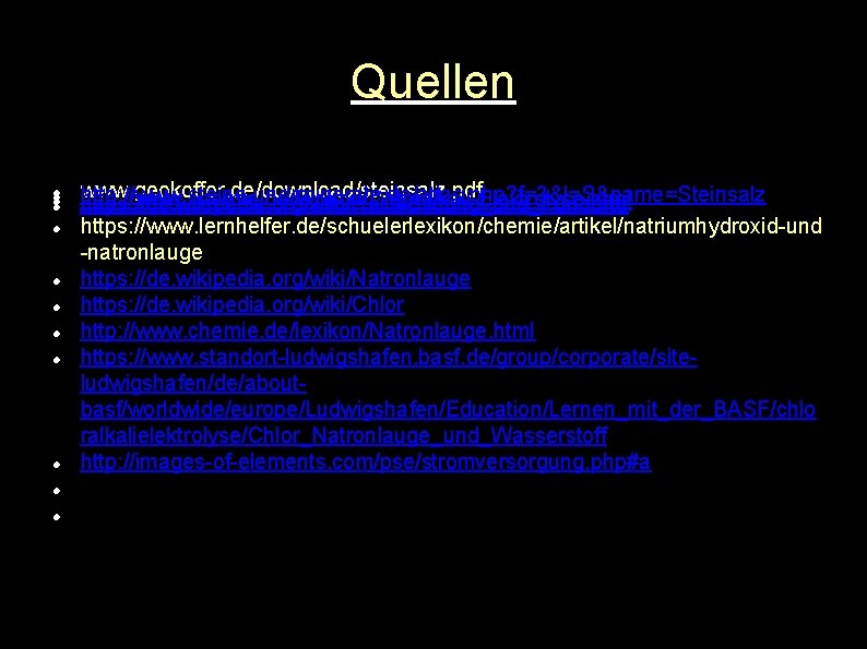 Quellen www. geokoffer. de/download/steinsalz. pdf http: //www. steine-und-minerale. de/atlas. php? f=3&l=S&name=Steinsalz http: //www. chemie.