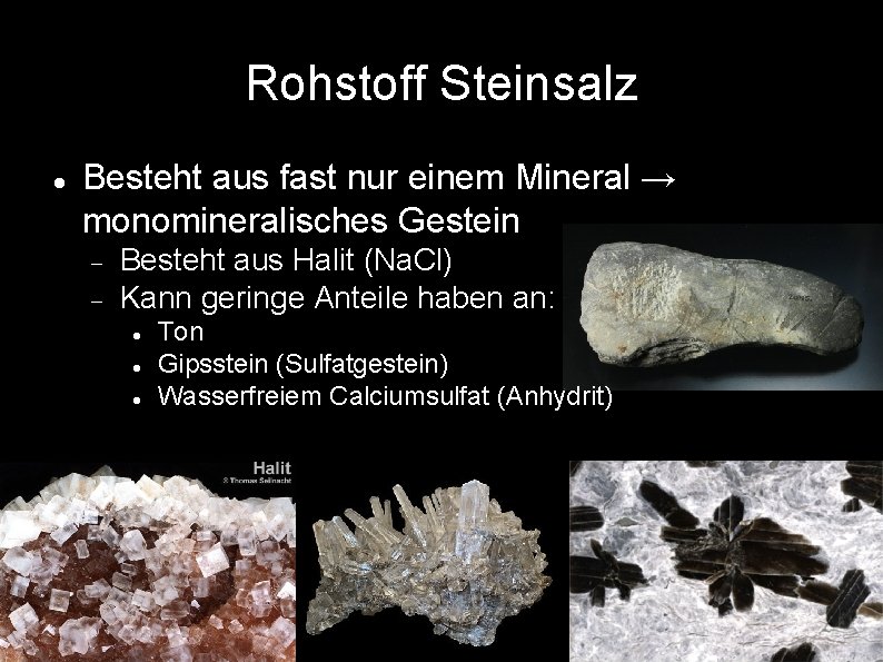 Rohstoff Steinsalz Besteht aus fast nur einem Mineral → monomineralisches Gestein Besteht aus Halit