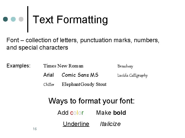 Text Formatting Font – collection of letters, punctuation marks, numbers, and special characters Examples: