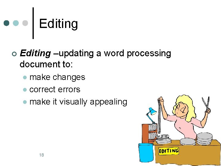 Editing ¢ Editing –updating a word processing document to: make changes l correct errors