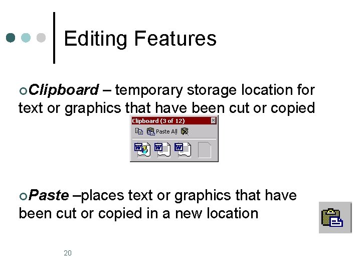 Editing Features ¢Clipboard – temporary storage location for text or graphics that have been