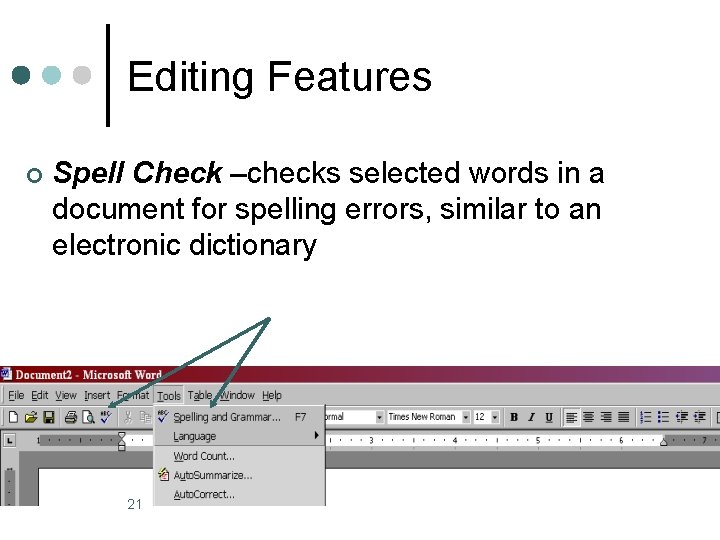 Editing Features ¢ Spell Check –checks selected words in a document for spelling errors,