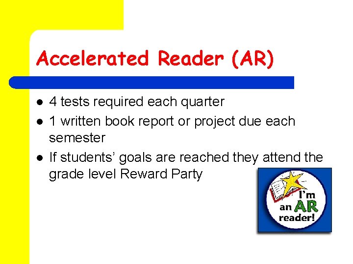 Accelerated Reader (AR) l l l 4 tests required each quarter 1 written book