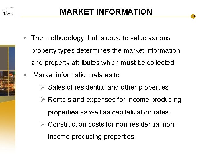 MARKET INFORMATION • The methodology that is used to value various property types determines