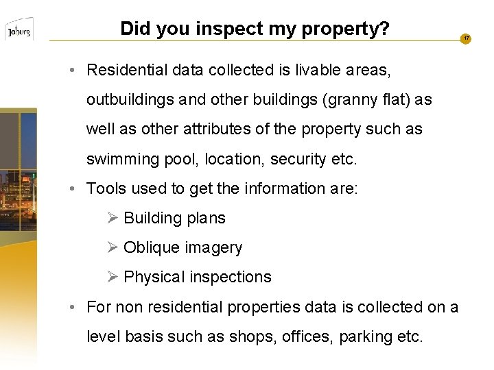 Did you inspect my property? 17 • Residential data collected is livable areas, outbuildings